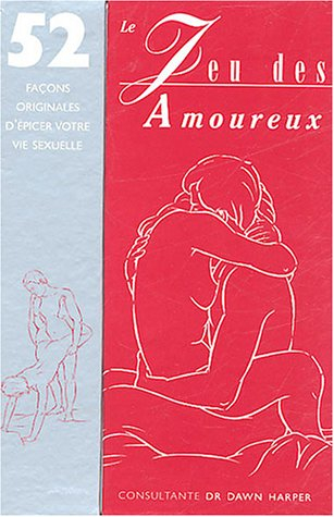 Le jeu des amoureux : 52 façons originales d'épicer votre vie sexuelle