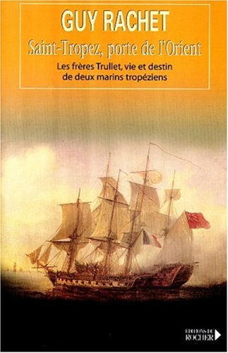 Saint-Tropez, porte de l'Orient : les frères Trullet, vie et destin de deux marins tropéziens