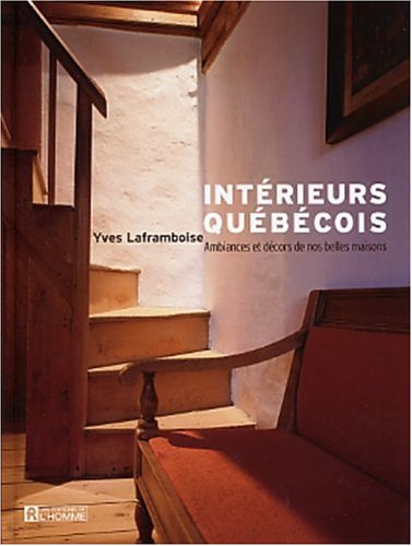 Intérieurs québécois : ambiances et décors de nos belles maisons