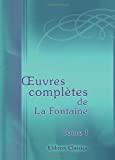 ?uvres complètes de La Fontaine, précédées d'une nouvelle notice sur sa vie: Tome 1. Fables