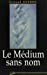 Le Médium sans nom