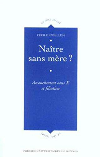 Naître sans mère ? : accouchement sous X et filiation