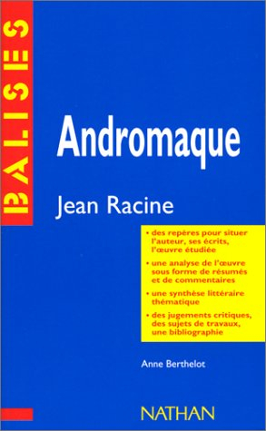 Andromaque, Jean Racine : résumé analytique, commentaire critique, documents complémentaires