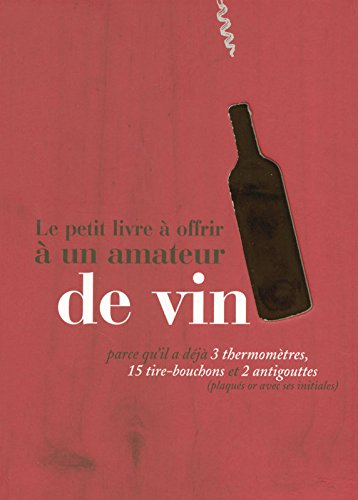 Le petit livre à offrir à un amateur de vin : parce qu'il a déjà 3 thermomètres, 15 tire-bouchons et