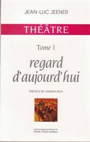 Théâtre. Vol. 1. Regards d'aujourd'hui