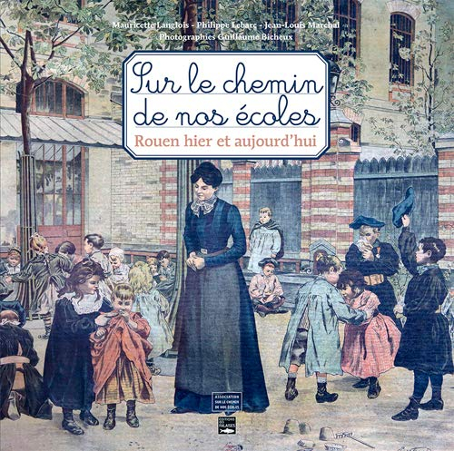 Sur le chemin de nos écoles : Rouen hier et aujourd'hui