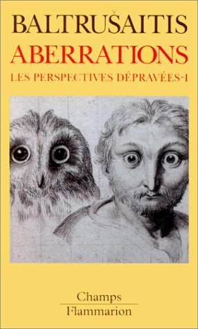 Les perspectives dépravées. Vol. 1. Aberrations : essai sur la légende des formes