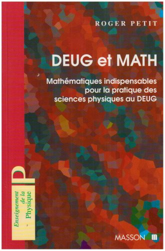 DEUG et math : mathématiques indispensables pour la pratique des sciences physiques au DEUG