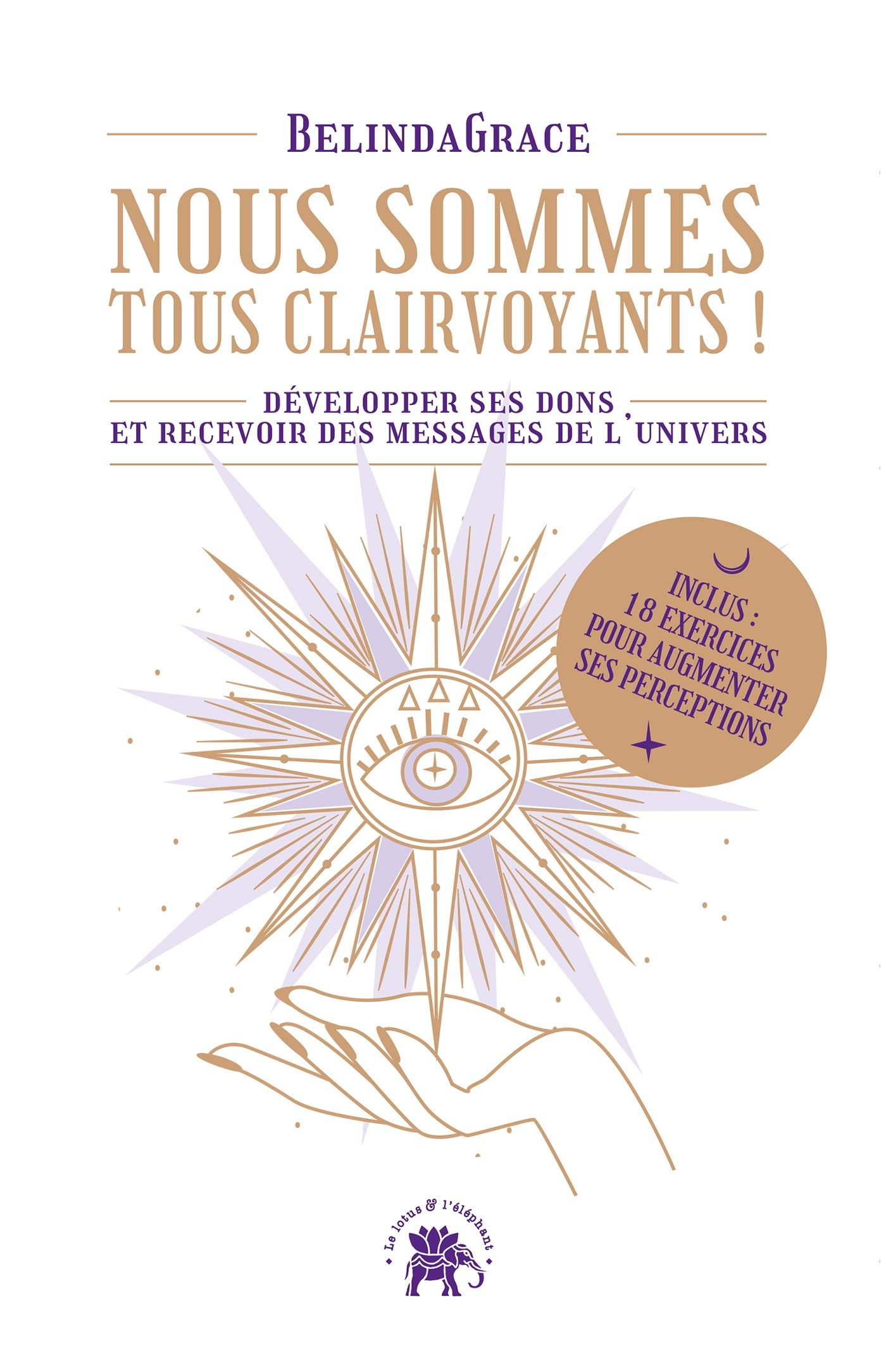 Nous sommes tous clairvoyants ! : développer ses dons et recevoir des messages de l'Univers