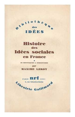 histoire des idees sociales en france / par maxime leroy. 1, de montesquieu a robespierre