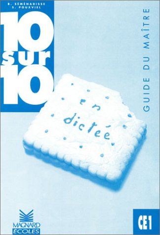 10 sur 10 en dictée, CE1 : guide du maître