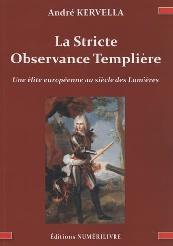 La Stricte Observance Templière: Une élite européenne au siècle des Lumières
