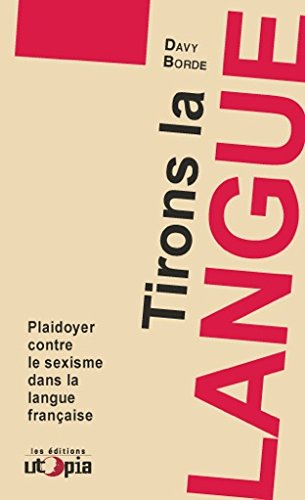 Tirons la langue : plaidoyer contre le sexisme dans la langue française