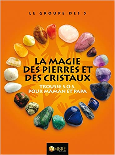 La magie des pierres et des cristaux : trousse SOS pour maman et papa