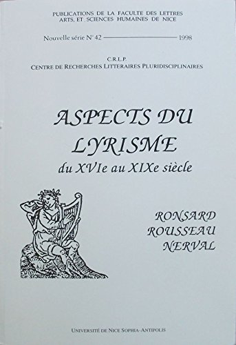 Aspects du lyrisme du XVIe au XIXe siècle : Ronsard, Rousseau, Nerval : actes du colloque, les 5 et 
