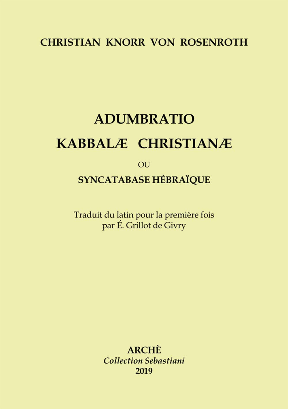 Adumbratio Kabbalae Christianae ou Syncatabase Hébraique: Taduit du latin pour la première fois par 