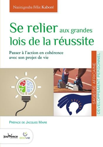 Se relier aux grandes lois de la réussite : passer à l'action en cohérence avec son projet de vie