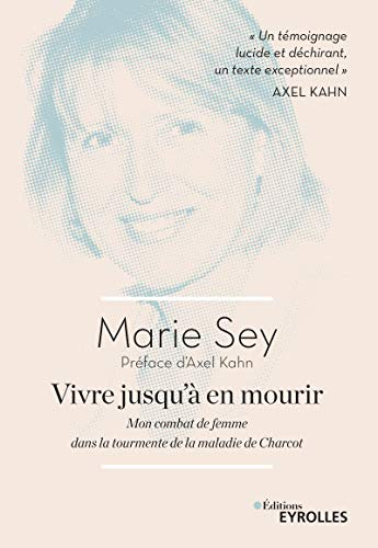 Vivre jusqu'à en mourir : mon combat de femme dans la tourmente de la maladie de Charcot