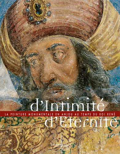 D'intimité, d'éternité : la peinture monumentale en Anjou au temps du roi René