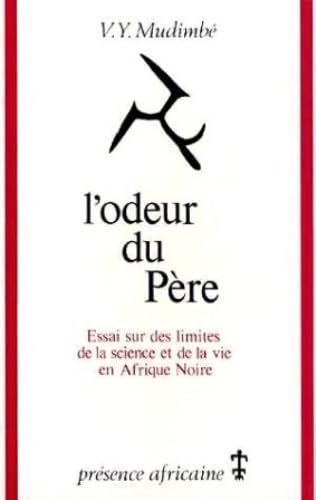 L'odeur du père : essai sur les limites de la science et de la vie en Afrique noire