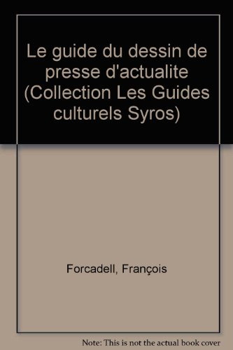 Le guide du dessin de presse : histoire de la caricature politique française