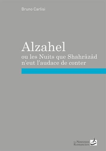 Alzahel ou Les nuits que Shahrâzâd n'eut l'audace de conter