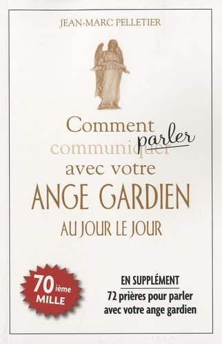 Comment parler avec votre ange gardien au jour le jour : 72 prières pour parler avec votre ange gard