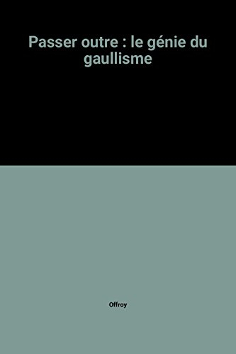 Passer outre, le génie du gaullisme