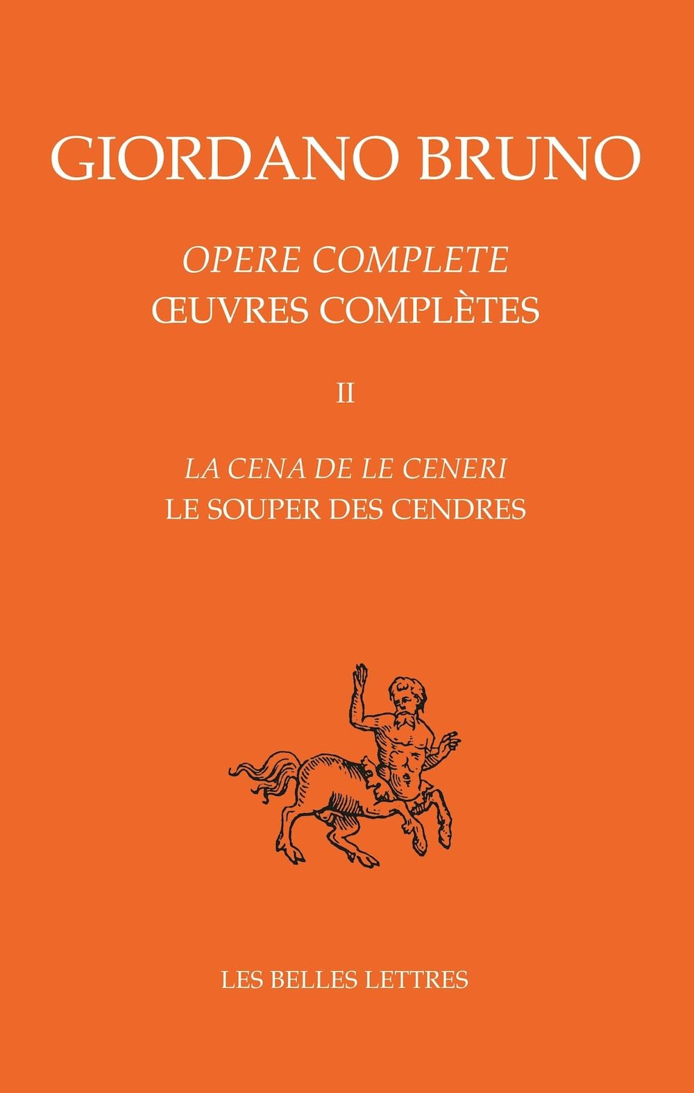 Opere complete. Vol. 2. La cena de le ceneri. Le souper des cendres. Oeuvres complètes. Vol. 2. La c