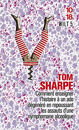 Wilt. Vol. 5. Comment enseigner l'histoire à un ado dégénéré en repoussant les assauts d'une nymphom