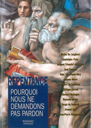 La repentance : pourquoi nous ne demandons pas pardon : actes de la VIIIe Université d'été, Chemiré-