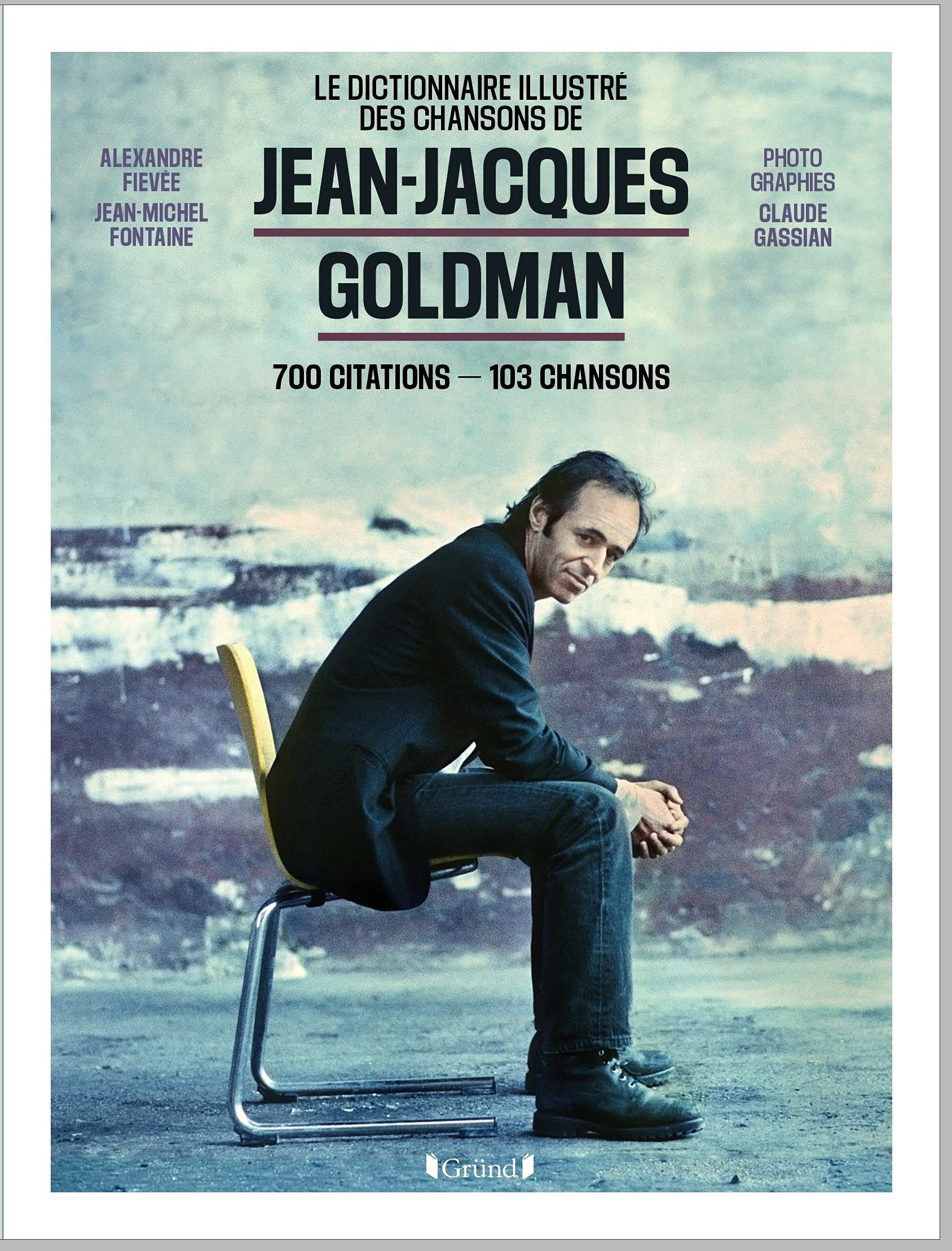 Le dictionnaire illustré des chansons de Jean-Jacques Goldman : 700 citations, 103 chansons