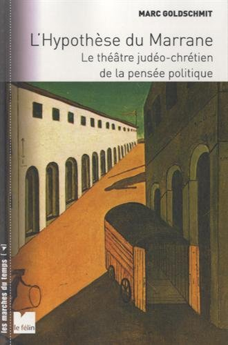 L'hypothèse du marrane : le théâtre judéo-chrétien de la pensée politique