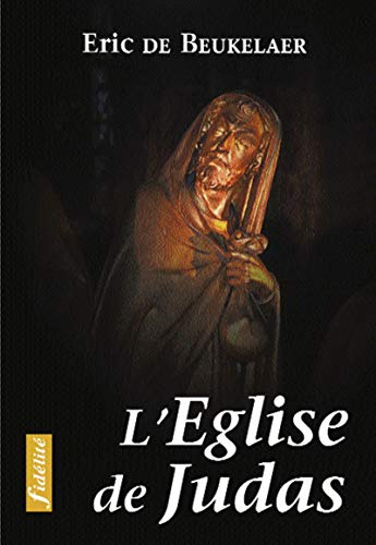 L'Eglise de Judas : essais sur les erreurs, fautes et péchés commis au nom de l'Eglise au cours de s
