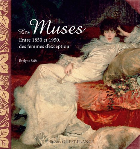 Les muses : entre 1850 et 1950, des femmes d'exception