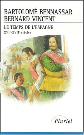 Le temps de l'Espagne : XVIe-XVIIe siècles