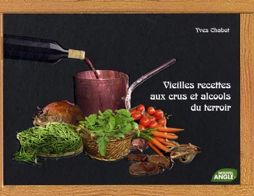 Vieilles recettes aux crus et alcools du terroir