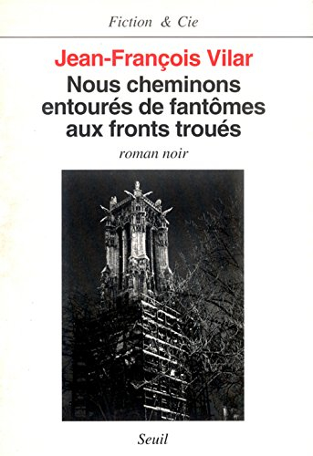 Nous cheminons entourés de fantômes aux fronts troués : roman noir