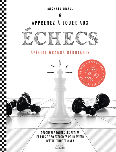 Apprenez à jouer aux échecs : spécial grands débutants : découvrez toutes les règles et près de 50 e