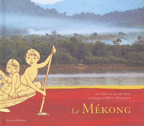 Le Mékong : du Tibet à la mer de Chine, le voyage de Hervé Bentégeat