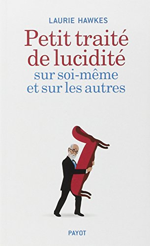 Petit traité de lucidité sur soi-même et sur les autres