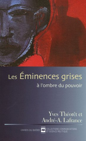 Les Eminences grises : A l'ombre du pouvoir