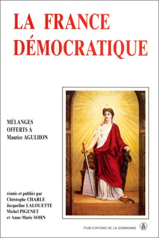 La France démocratique : combats, mentalités, symboles : mélanges offerts à Maurice Agulhon