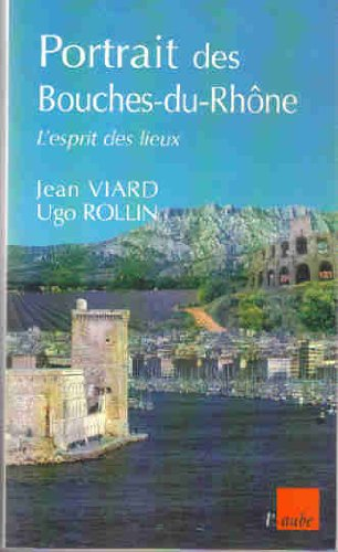 Portrait des Bouches-du-Rhône : l'esprit des lieux