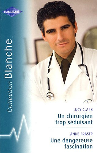 Un chirurgien trop séduisant. Une dangereuse fascination