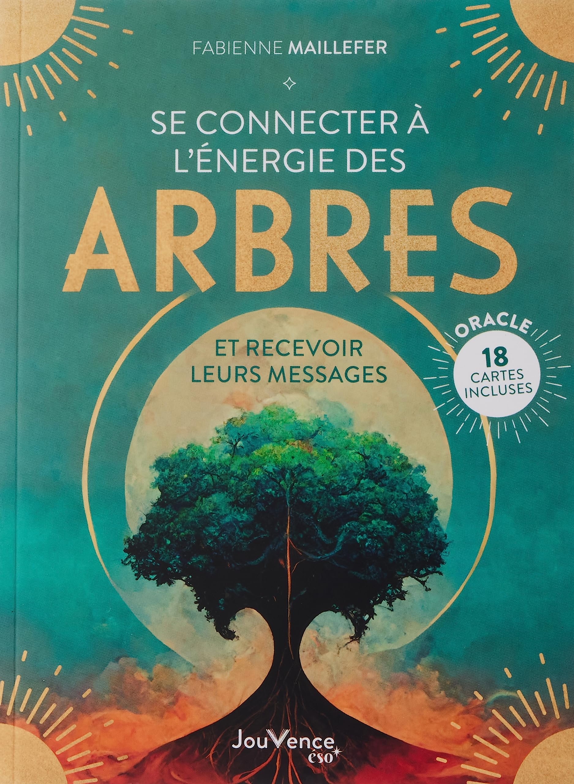 Se connecter à l'énergie des arbres : et recevoir leurs messages : oracle