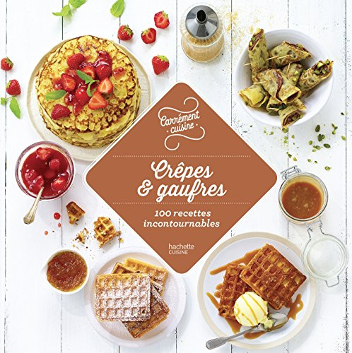 Crêpes & gaufres : 100 recettes incontournables
