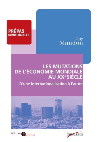 Les mutations de l'économie mondiale au XXe siècle : d'une internationalisation à l'autre : prepas c