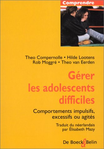 Gérer les adolescents difficiles : comportements impulsifs, excessifs ou agités