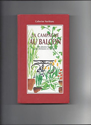 la campagne au balcon : 200 plantes faciles pour terasses et balcons